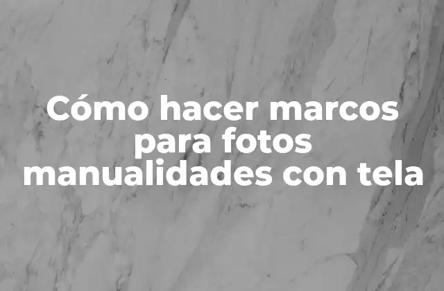 Cómo Hacer Marcos para Fotos Manualidades con Tela
