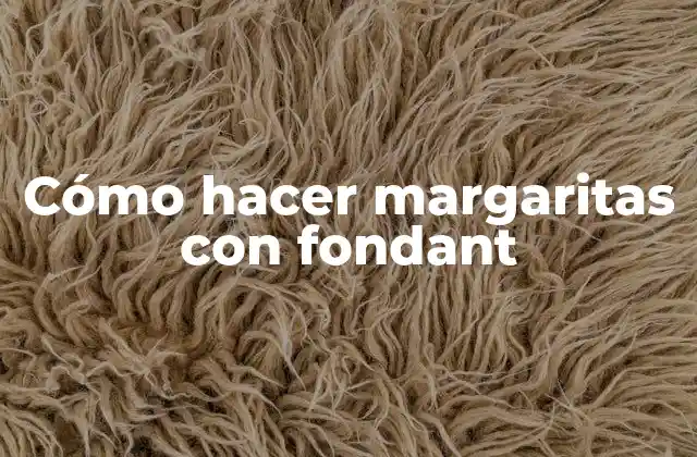 Cómo Hacer Margaritas con Fondant