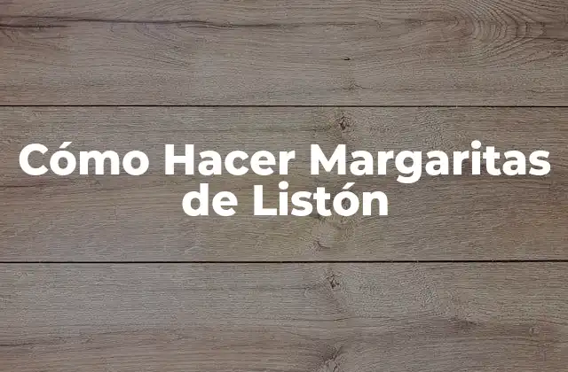 Cómo Hacer Margaritas de Listón 2 Qué son las Margaritas de Listón y Cómo se Utilizan
