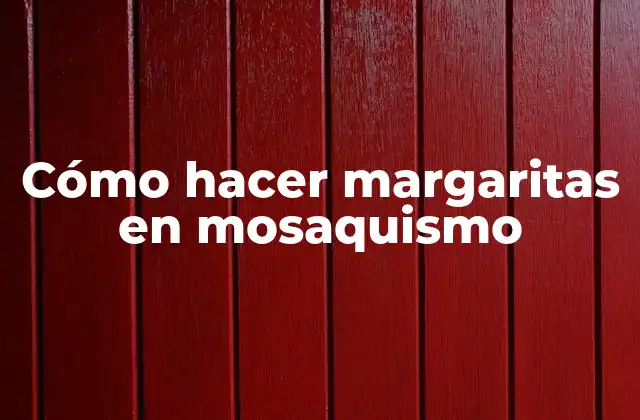 Cómo Hacer Margaritas en Mosaquismo