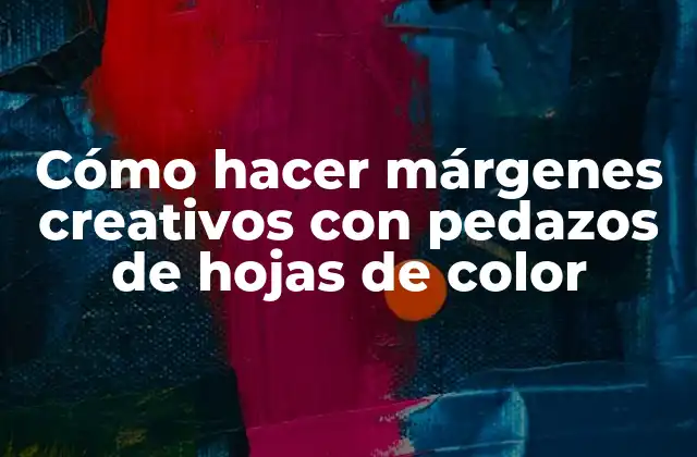 Cómo Hacer Márgenes Creativos con Pedazos de Hojas de Color
