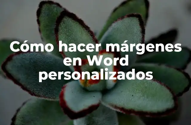 Cómo Hacer Márgenes en Word Personalizados