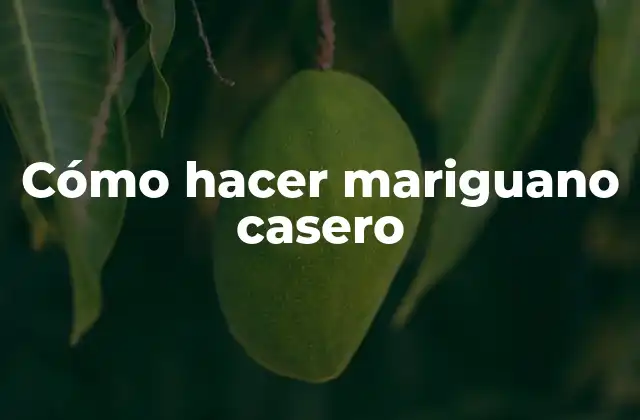 Cómo Hacer Mariguano Casero