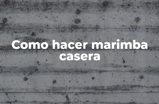 Como Hacer Marimba Casera