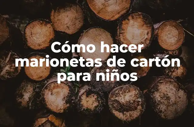 Cómo Hacer Marionetas de Cartón para Niños