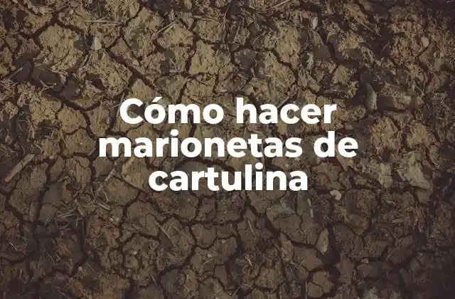 Cómo Hacer Marionetas de Cartulina
