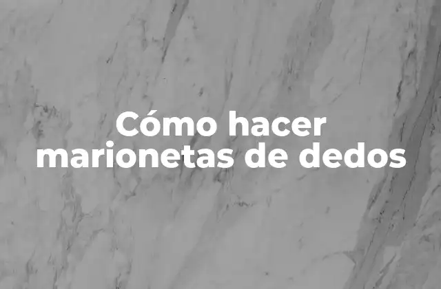 Cómo Hacer Marionetas de Dedos