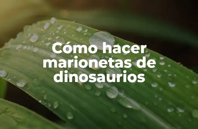 Cómo Hacer Marionetas de Dinosaurios 2 Cómo hacer marionetas de dinosaurios