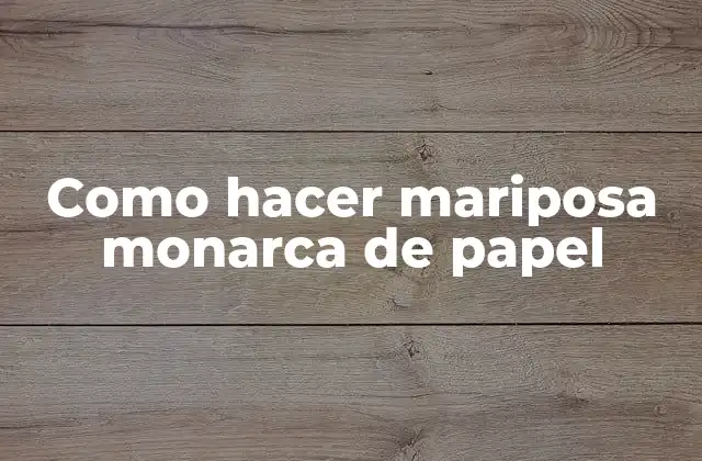 Como Hacer Mariposa Monarca de Papel