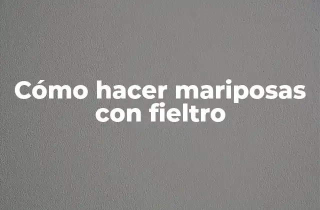 Cómo Hacer Mariposas con Fieltro