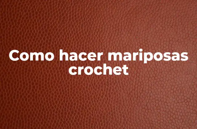 Como Hacer Mariposas Crochet