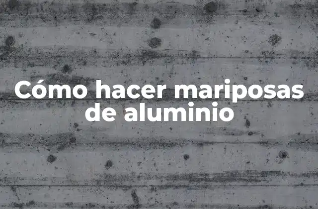 Cómo Hacer Mariposas de Aluminio