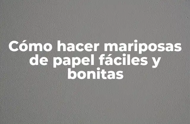 Cómo Hacer Mariposas de Papel Fáciles y Bonitas