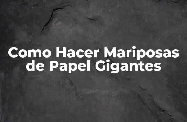 Como Hacer Mariposas de Papel Gigantes