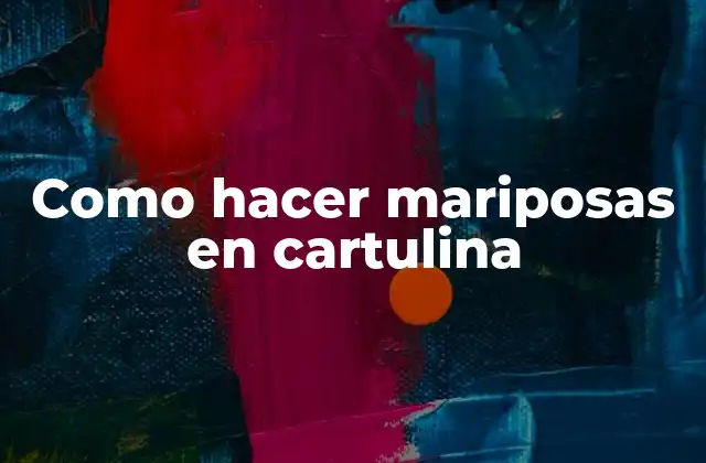 Como Hacer Mariposas en Cartulina
