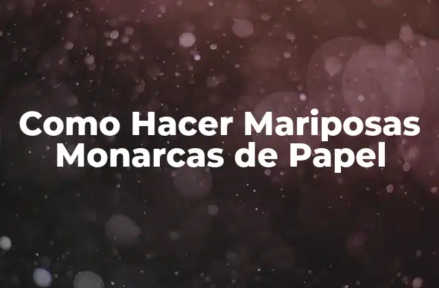 Como Hacer Mariposas Monarcas de Papel
