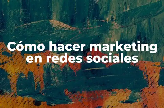 Cómo Hacer Marketing en Redes Sociales