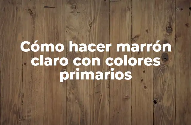 Cómo Hacer Marrón Claro con Colores Primarios
