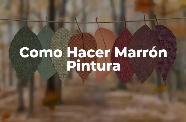 Como Hacer Marrón Pintura
