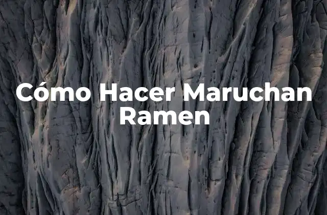 Cómo Hacer Maruchan Ramen 2 ¿Qué es Maruchan Ramen?