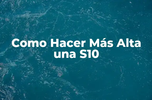 Como Hacer Más Alta una S10