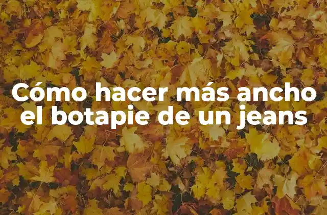 Cómo Hacer Más Ancho el Botapie de un Jeans