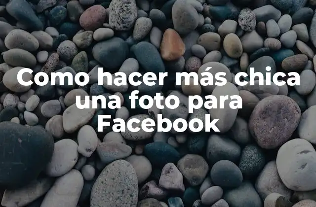 Como Hacer Más Chica una Foto para Facebook