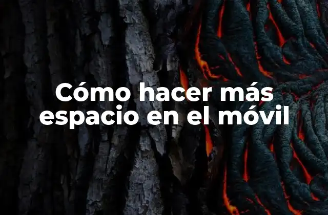 Cómo Hacer Más Espacio en el Móvil