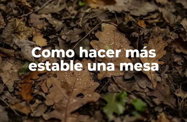 Como Hacer Más Estable una Mesa 2 Como hacer más estable una mesa