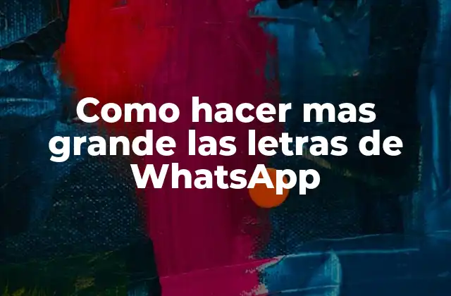 Como Hacer mas Grande las Letras de Whatsapp