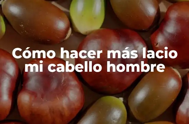 Cómo Hacer Más Lacio Mi Cabello Hombre