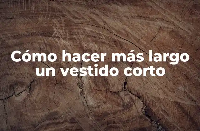 Cómo Hacer Más Largo un Vestido Corto