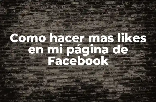 Como Hacer mas Likes en Mi Página de Facebook