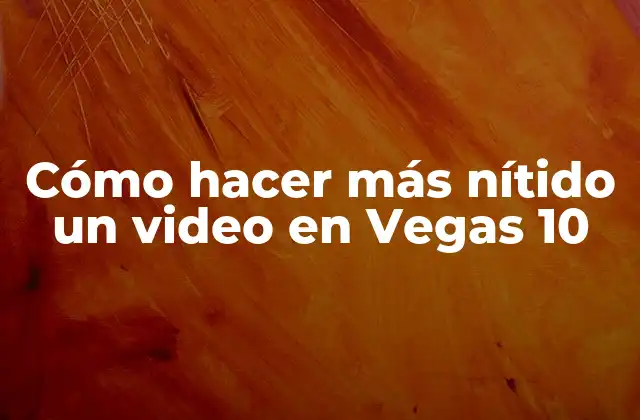 Cómo Hacer Más Nítido un Video en Vegas 10