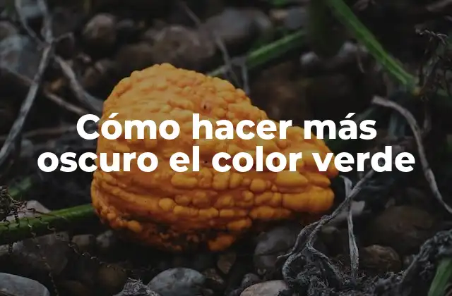 Cómo Hacer Más Oscuro el Color Verde