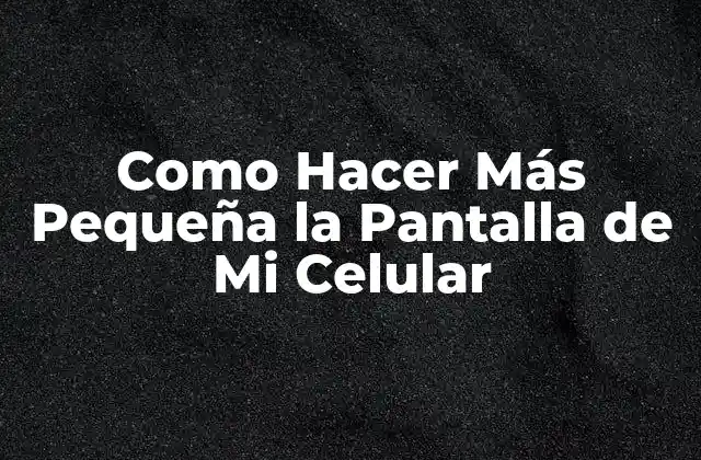Ajustar la Pantalla de Tu Celular