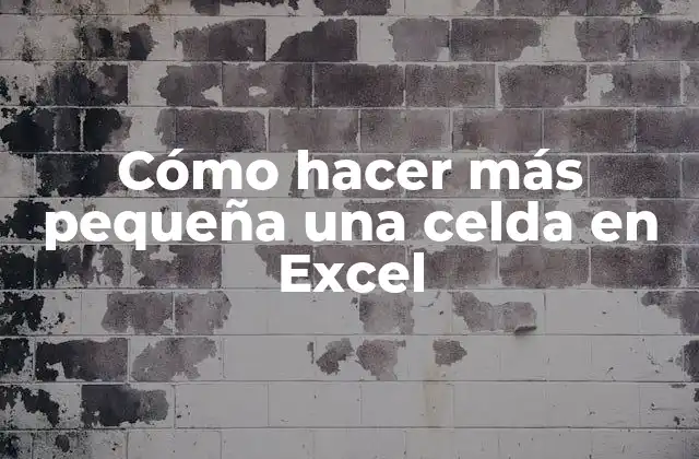 Cómo Hacer Más Pequeña una Celda en Excel