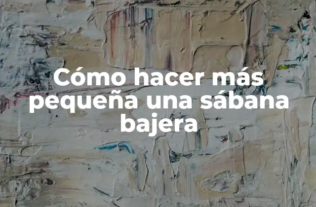 Cómo Hacer Más Pequeña una Sábana Bajera