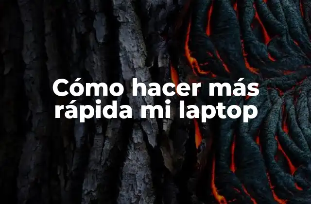 Cómo hacer más rápida mi laptop