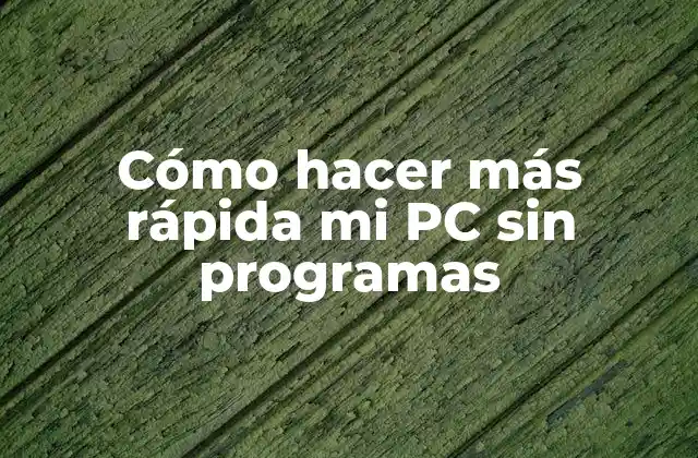 Cómo Hacer Más Rápida Mi Pc sin Programas