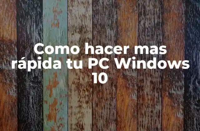 Como Hacer mas Rápida Tu Pc Windows 10