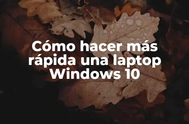 Cómo Hacer Más Rápida una Laptop Windows 10