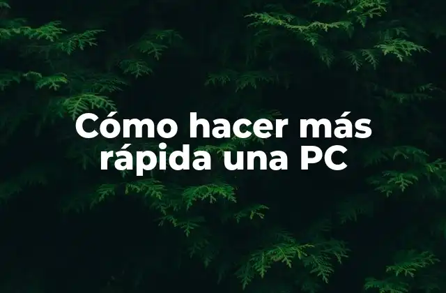 Cómo Hacer Más Rápida una Pc