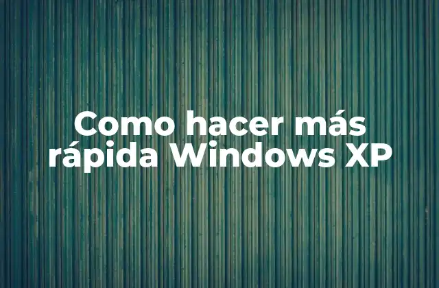 Como Hacer Más Rápida Windows Xp
