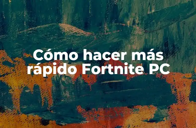 Cómo hacer más rápido Fortnite PC