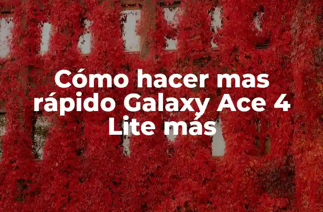 Cómo Hacer mas Rápido Galaxy Ace 4 Lite Más