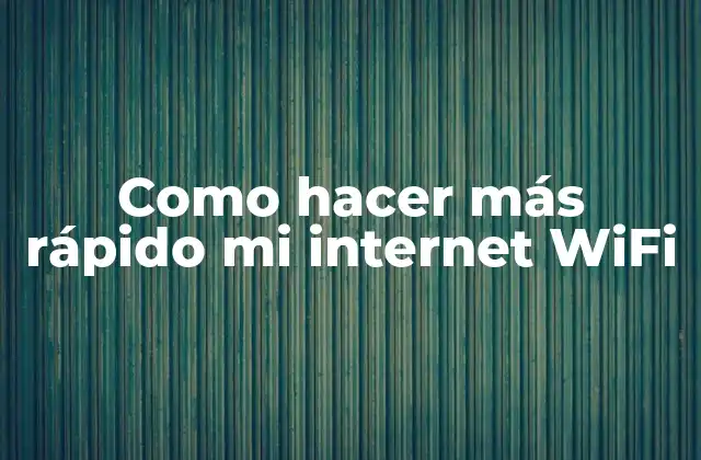 Como Hacer Más Rápido Mi Internet Wifi
