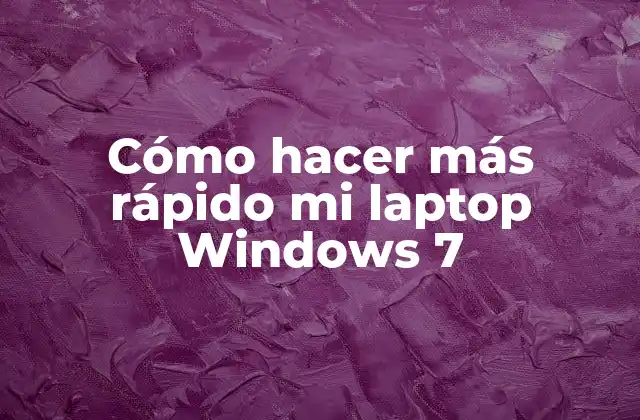 Cómo Hacer Más Rápido Mi Laptop Windows 7