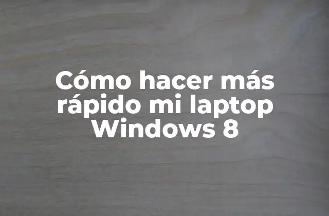 Cómo Hacer Más Rápido Mi Laptop Windows 8