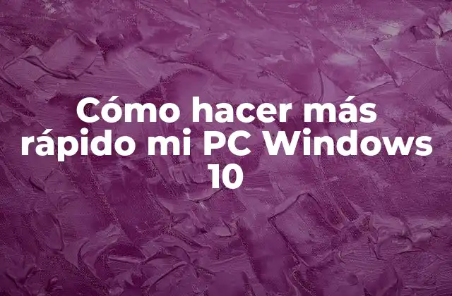 Cómo Hacer Más Rápido Mi Pc Windows 10